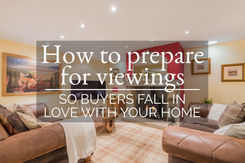 HOW TO PREPARE FOR VIEWINGS SO BUYERS FALL IN LOVE WITH YOUR HOME