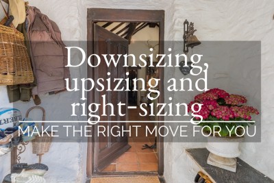 DOWNSIZING, UPSIZING AND RIGHT-SIZING – MAKE THE RIGHT MOVE FOR YOU