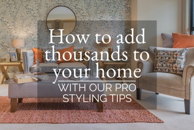 HOW TO ADD THOUSANDS TO YOUR HOME WITH OUR PRO STYLING TIPS